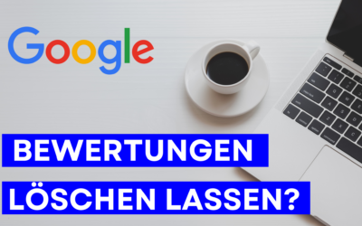 Google Bewertungen: Löschen oder nicht?