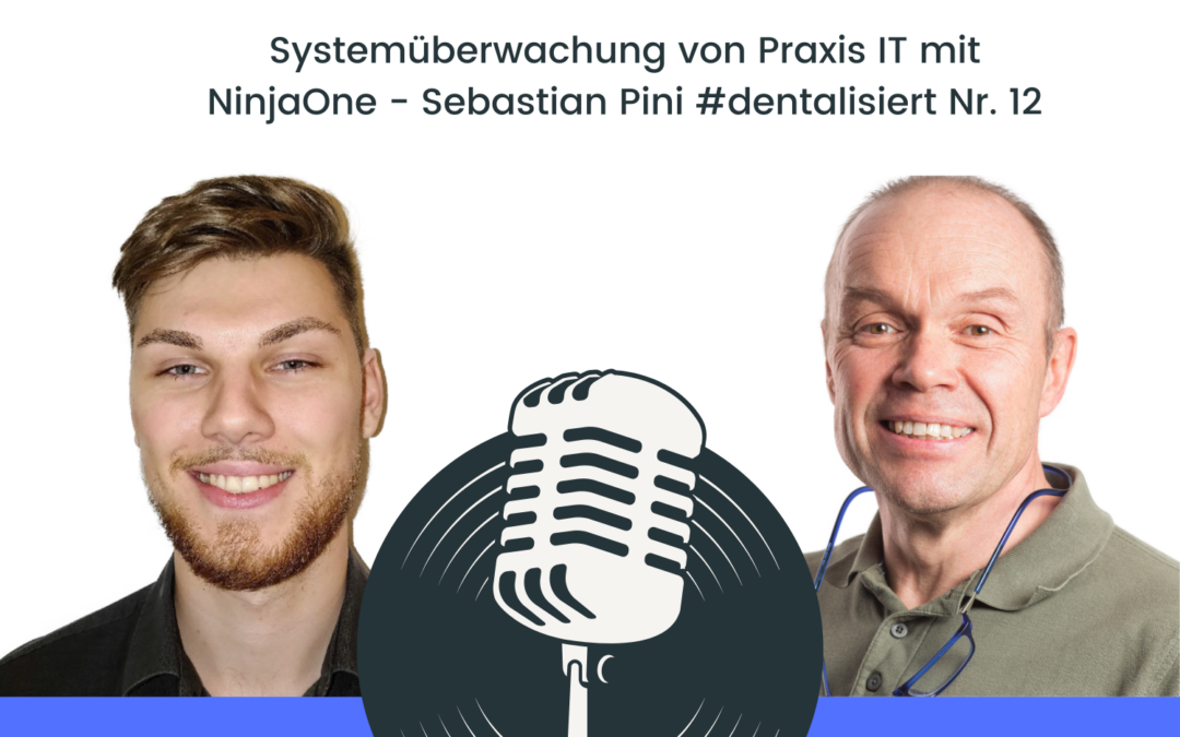 Systemüberwachung von Praxis IT mit NinjaOne – Sebastian Pini | #dentalisiert Nr. 12