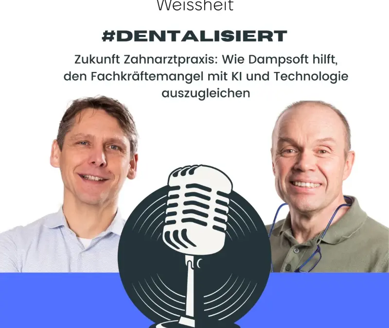 Zukunft Zahnarztpraxis: Wie Dampsoft hilft, den Fachkräftemangel mit KI und Technologie auszugleichen | #dentalisiert Nr. 19